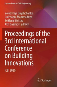 Proceedings Of The 3Rd International Conference On Building Innovations: Icbi 2020 (Lecture Notes In Civil Engineering, 181) Proceedings Of The 3Rd International Conference On Building Innovations: Icbi 2020 (Lecture Notes In Civil Engineering, 181)