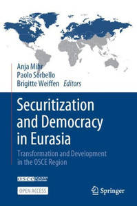 Securitization And Democracy In Eurasia: Transformation And Development In The Osce Region Securitization And Democracy In Eurasia: Transformation And Development In The Osce Region
