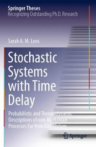 Stochastic Systems With Time Delay: Probabilistic And Thermodynamic Descriptions Of Non-Markovian Processes Far From Equilibrium (Springer Theses) Stochastic Systems With Time Delay: Probabilistic And Thermodynamic Descriptions Of Non-Markovian Processes Far From Equilibrium (Springer Theses)