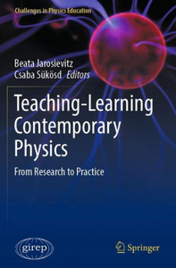 Teaching-Learning Contemporary Physics: From Research To Practice (Challenges In Physics Education) Teaching-Learning Contemporary Physics: From Research To Practice (Challenges In Physics Education)