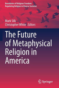 The Future Of Metaphysical Religion In America (Boundaries Of Religious Freedom: Regulating Religion In Diverse Societies)