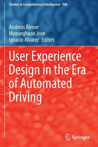 User Experience Design In The Era Of Automated Driving (Studies In Computational Intelligence, 980) User Experience Design In The Era Of Automated Driving (Studies In Computational Intelligence, 980)