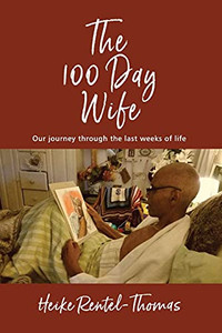 The 100 Day Wife: Our Journey Through The Last Weeks Of Life