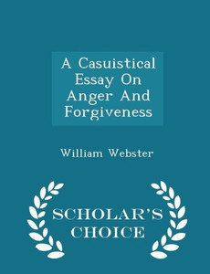 A Casuistical Essay On Anger And Forgiveness - Scholar's Choice Edition