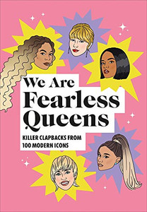 We Are Fearless Queens: Killer Clapbacks From Modern Icons