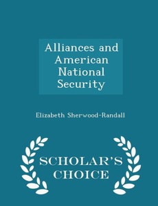 Alliances And American National Security - Scholar's Choice Edition
