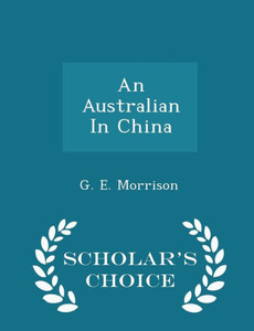 An Australian In China - Scholar's Choice Edition An Australian In China - Scholar's Choice Edition
