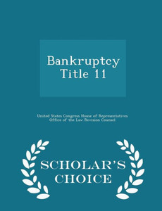 Bankruptcy Title 11 - Scholar's Choice Edition Bankruptcy Title 11 - Scholar's Choice Edition