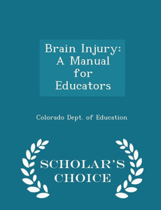 Brain Injury: A Manual For Educators - Scholar's Choice Edition