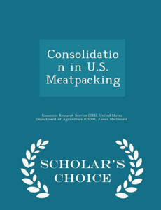 Consolidation In U.S. Meatpacking - Scholar's Choice Edition