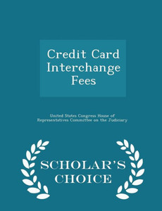 Credit Card Interchange Fees - Scholar's Choice Edition Credit Card Interchange Fees - Scholar's Choice Edition