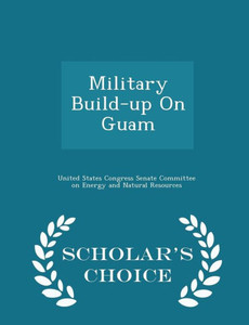 Military Build-Up On Guam - Scholar's Choice Edition Military Build-Up On Guam - Scholar's Choice Edition