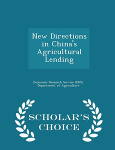 New Directions In China's Agricultural Lending - Scholar's Choice Edition New Directions In China's Agricultural Lending - Scholar's Choice Edition