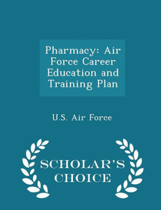 Pharmacy: Air Force Career Education And Training Plan - Scholar's Choice Edition