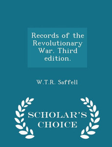 Records Of The Revolutionary War. Third Edition. - Scholar's Choice Edition Records Of The Revolutionary War. Third Edition. - Scholar's Choice Edition
