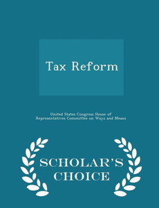 Tax Reform - Scholar's Choice Edition