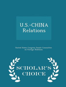 U.S.-China Relations - Scholar's Choice Edition U.S.-China Relations - Scholar's Choice Edition