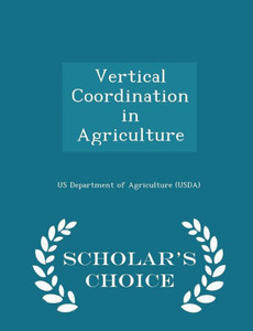 Vertical Coordination In Agriculture - Scholar's Choice Edition