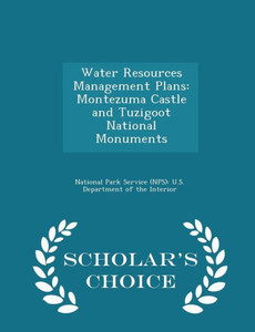 Water Resources Management Plans: Montezuma Castle And Tuzigoot National Monuments - Scholar's Choice Edition