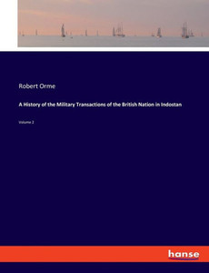 A History Of The Military Transactions Of The British Nation In Indostan: Volume 2