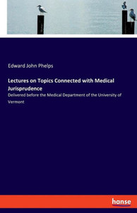 Lectures On Topics Connected With Medical Jurisprudence: Delivered Before The Medical Department Of The University Of Vermont