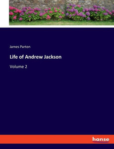 Life Of Andrew Jackson: Volume 2
