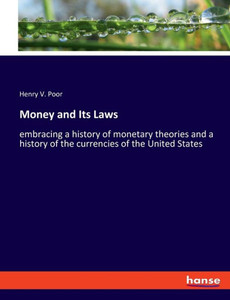 Money And Its Laws: Embracing A History Of Monetary Theories And A History Of The Currencies Of The United States