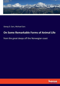 On Some Remarkable Forms Of Animal Life: From The Great Deeps Off The Norwegian Coast On Some Remarkable Forms Of Animal Life: From The Great Deeps Off The Norwegian Coast