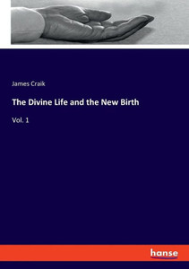 The Divine Life And The New Birth: Vol. 1