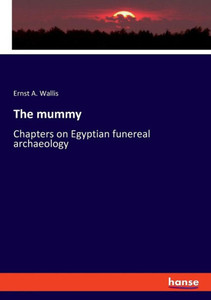 The Mummy: Chapters On Egyptian Funereal Archaeology