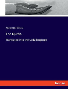 The Qurán.: Translated Into The Urdu Language