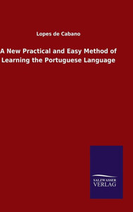 A New Practical And Easy Method Of Learning The Portuguese Language A New Practical And Easy Method Of Learning The Portuguese Language