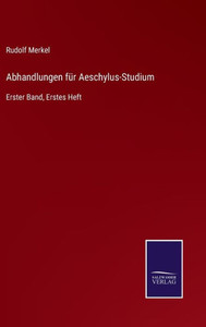 Abhandlungen Für Aeschylus-Studium: Erster Band, Erstes Heft (German Edition) Abhandlungen Für Aeschylus-Studium: Erster Band, Erstes Heft (German Edition)