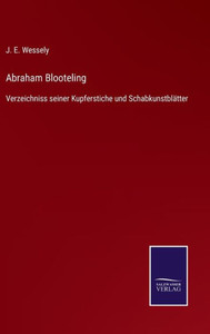 Abraham Blooteling: Verzeichniss Seiner Kupferstiche Und Schabkunstblätter (German Edition) Abraham Blooteling: Verzeichniss Seiner Kupferstiche Und Schabkunstblätter (German Edition)