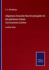 Allgemeine Deutsche Real-Encyklopädie Für Die Gebildeten Stände: Conversations-Lexikon: Zwölfter Band (German Edition)