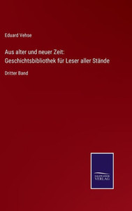 Aus Alter Und Neuer Zeit: Geschichtsbibliothek Für Leser Aller Stände: Dritter Band (German Edition) Aus Alter Und Neuer Zeit: Geschichtsbibliothek Für Leser Aller Stände: Dritter Band (German Edition)