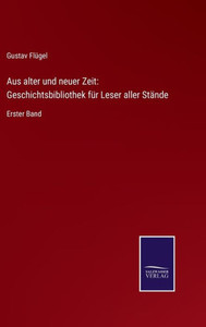 Aus Alter Und Neuer Zeit: Geschichtsbibliothek Für Leser Aller Stände: Erster Band (German Edition) Aus Alter Und Neuer Zeit: Geschichtsbibliothek Für Leser Aller Stände: Erster Band (German Edition)