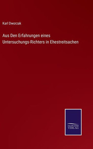 Aus Den Erfahrungen Eines Untersuchungs-Richters In Ehestreitsachen (German Edition) Aus Den Erfahrungen Eines Untersuchungs-Richters In Ehestreitsachen (German Edition)