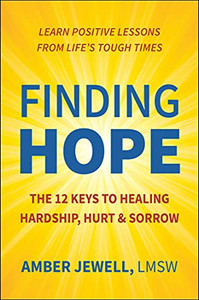 Finding Hope: The 12 Keys To Healing Hardship, Hurt & Sorrow