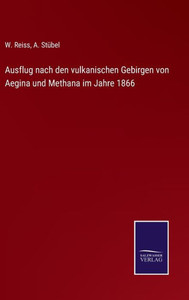 Ausflug Nach Den Vulkanischen Gebirgen Von Aegina Und Methana Im Jahre 1866 (German Edition) Ausflug Nach Den Vulkanischen Gebirgen Von Aegina Und Methana Im Jahre 1866 (German Edition)