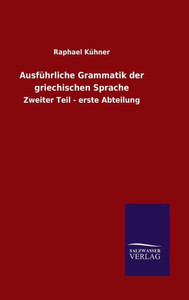 Ausführliche Grammatik Der Griechischen Sprache: Zweiter Teil - Erste Abteilung (German Edition) Ausführliche Grammatik Der Griechischen Sprache: Zweiter Teil - Erste Abteilung (German Edition)