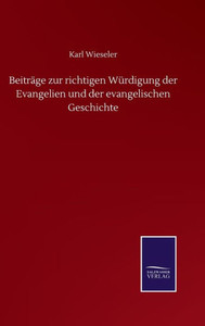 Beiträge Zur Richtigen Würdigung Der Evangelien Und Der Evangelischen Geschichte (German Edition) Beiträge Zur Richtigen Würdigung Der Evangelien Und Der Evangelischen Geschichte (German Edition)