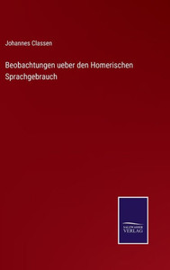 Beobachtungen Ueber Den Homerischen Sprachgebrauch (German Edition) Beobachtungen Ueber Den Homerischen Sprachgebrauch (German Edition)