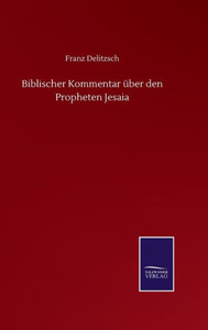 Biblischer Kommentar Über Den Propheten Jesaia (German Edition) Biblischer Kommentar Über Den Propheten Jesaia (German Edition)