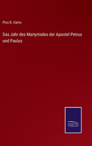 Das Jahr Des Martyrtodes Der Apostel Petrus Und Paulus (German Edition) Das Jahr Des Martyrtodes Der Apostel Petrus Und Paulus (German Edition)
