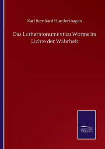 Das Luthermonument Zu Worms Im Lichte Der Wahrheit (German Edition) Das Luthermonument Zu Worms Im Lichte Der Wahrheit (German Edition)