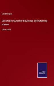 Denkmale Deutscher Baukunst, Bildnerei Und Malerei: Elfter Band (German Edition) Denkmale Deutscher Baukunst, Bildnerei Und Malerei: Elfter Band (German Edition)