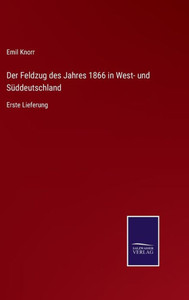 Der Feldzug Des Jahres 1866 In West- Und Süddeutschland: Erste Lieferung (German Edition) Der Feldzug Des Jahres 1866 In West- Und Süddeutschland: Erste Lieferung (German Edition)
