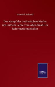 Der Kampf Der Lutherischen Kirche Um Luthers Lehre Vom Abendmahl Im Reformationszeitalter (German Edition) Der Kampf Der Lutherischen Kirche Um Luthers Lehre Vom Abendmahl Im Reformationszeitalter (German Edition)