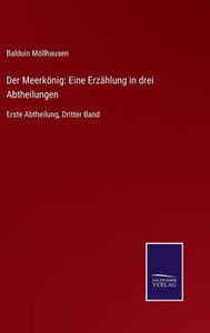 Der Meerkönig: Eine Erzählung In Drei Abtheilungen: Erste Abtheilung, Dritter Band (German Edition) Der Meerkönig: Eine Erzählung In Drei Abtheilungen: Erste Abtheilung, Dritter Band (German Edition)